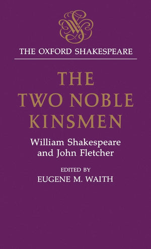 The Two Noble Kinsmen (The ^AOxford Shakespeare),New