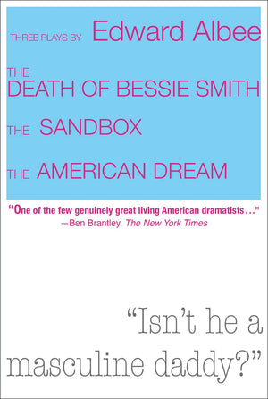 Three Plays By Edward Albee: The Death Of Bessie Smith, The Sandbox, The American Dream