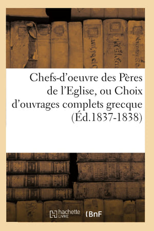 Chefsd'Oeuvre Des Pres De L'Eglise, Ou Choix D'Ouvrages Complets Grecque (D.18371838) (Religion) (French Edition),New