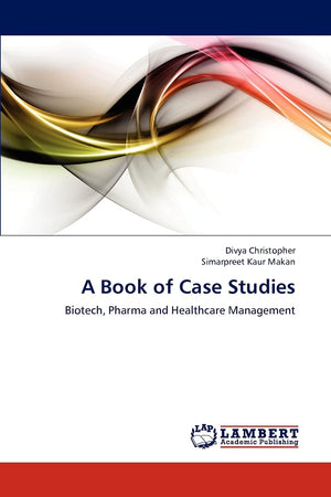 A Book of Case Studies: Biotech, Pharma and Healthcare Management,Used