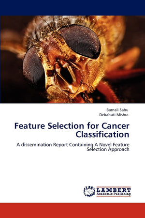Feature Selection for Cancer Classification: A dissemination Report Containing A Novel Feature Selection Approach,Used