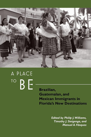 A Place To Be: Brazilian, Guatemalan, And Mexican Immigrants In Florida'S New Destinations,Used