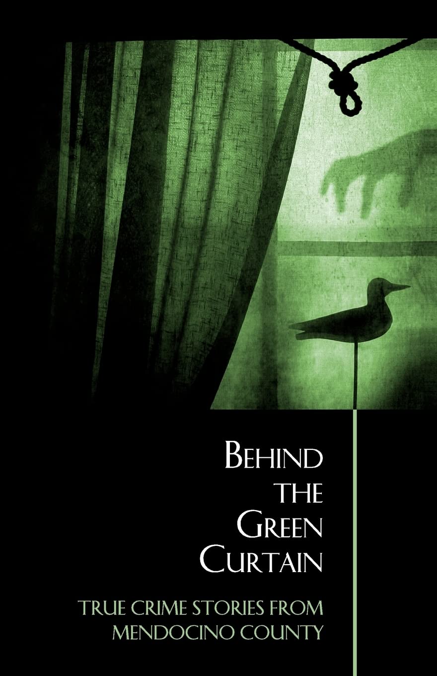 Behind the Green Curtain: True Crime Stories from Mendocino County,Used
