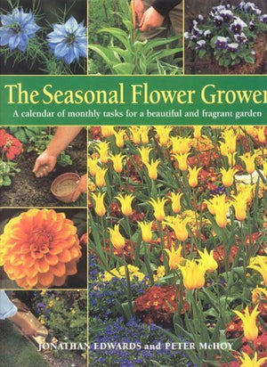 The Seasonal Flower Grower: A Calendar of Monthly Tasks for a Beautiful and Productive Garden,Used
