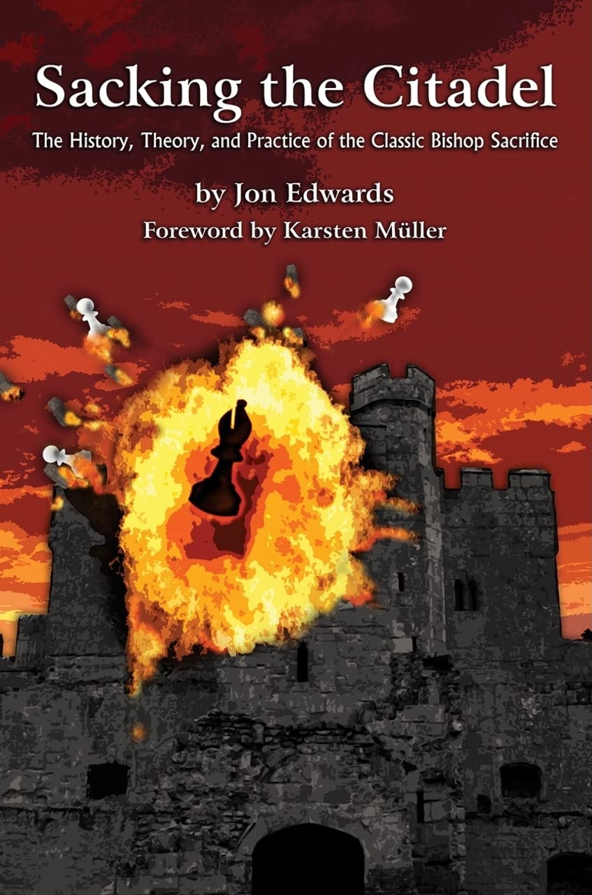 Sacking the Citadel: The History, Theory and Practice of the Classic Bishop Sacrifice,New
