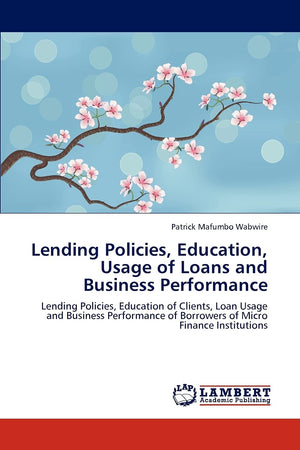 Lending Policies, Education, Usage of Loans and Business Performance: Lending Policies, Education of Clients, Loan Usage and Bus,Used