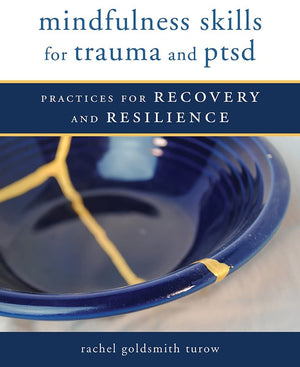 Mindfulness Skills For Trauma And Ptsd: Practices For Recovery And Resilience