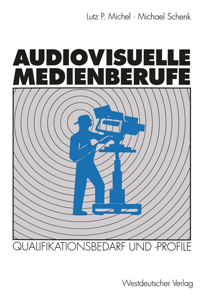 Audiovisuelle Medienberufe: Vernderungen in der Medienwirtschaft und ihre Auswirkungen auf den Qualifikationsbedarf und die Qual,Used