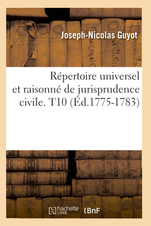 Rpertoire Universel Et Raisonn De Jurisprudence Civile. T10 (D.17751783) (Sciences Sociales) (French Edition),New
