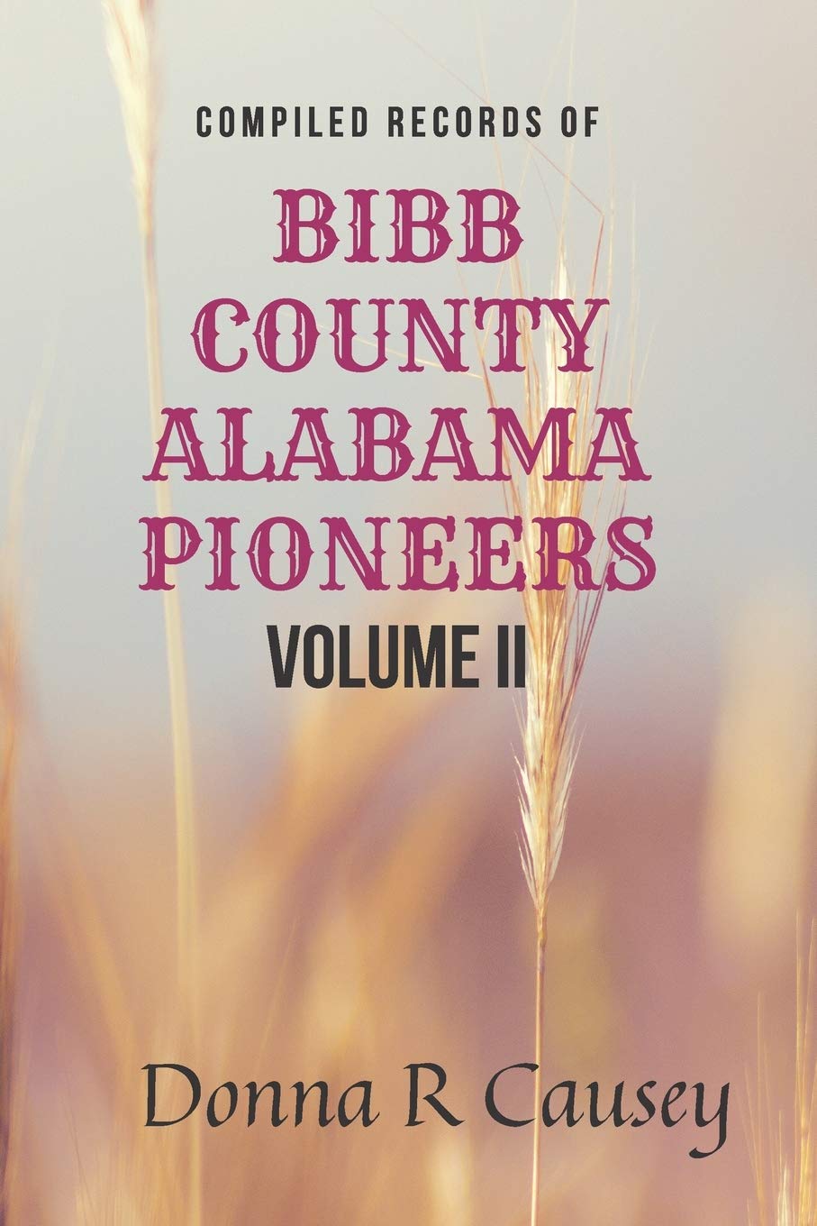 Compiled records of BIBB COUNTY, ALABAMA PIONEERS VOLUME II: Biographies Genealogy Reports Notes and Records,Used