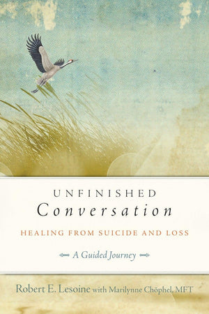Unfinished Conversation: Healing from Suicide and Loss,Used