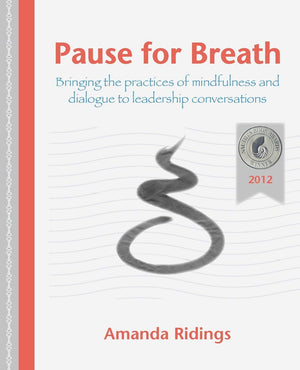 Pause for Breath: Bringing the practices of mindfulness and dialogue to leadership conversations,Used