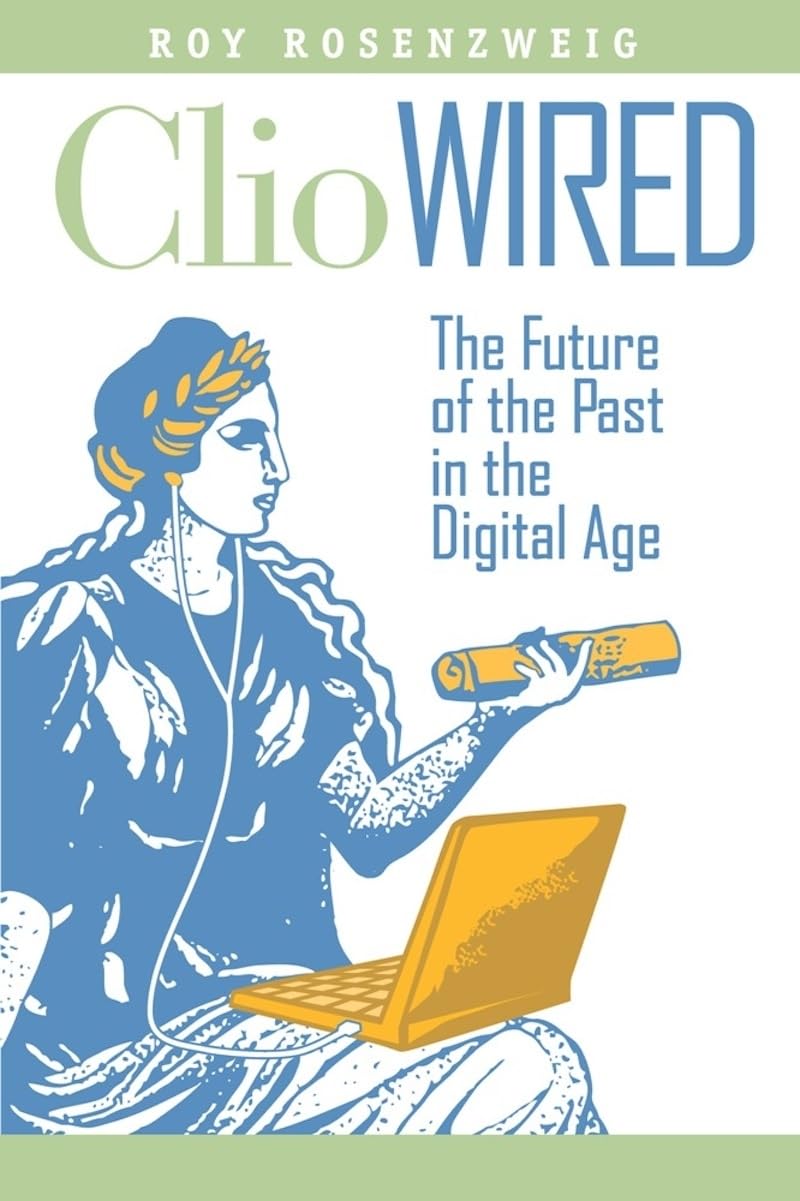 Clio Wired: The Future of the Past in the Digital Age,Used