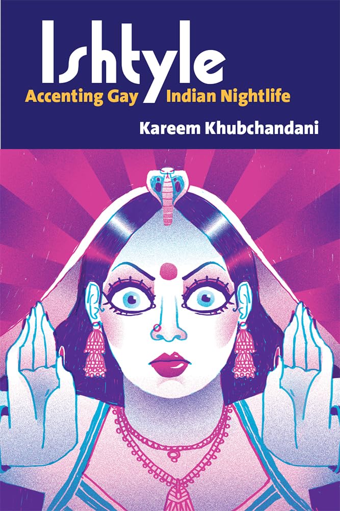 Ishtyle: Accenting Gay Indian Nightlife (Triangulations: Lesbian/Gay/Queer Theater/Drama/Performance),New