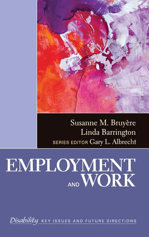 Employment and Work (The SAGE Reference Series on Disability: Key Issues and Future Directions),New