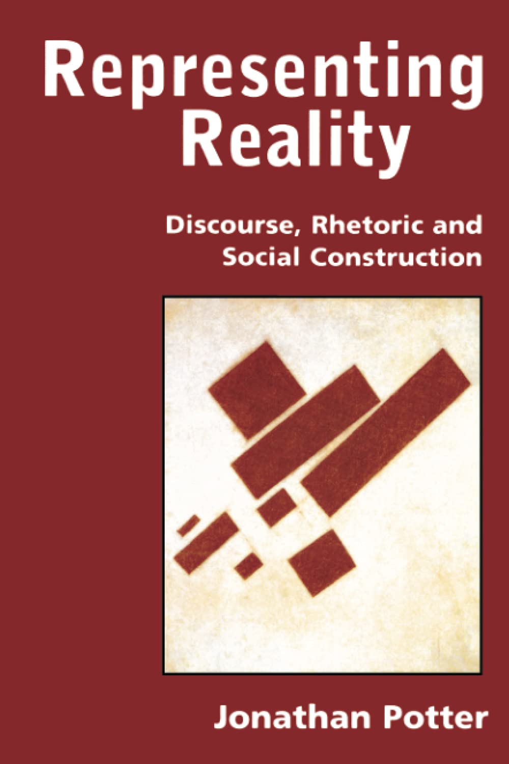 Representing Reality: Discourse, Rhetoric And Social Construction,New