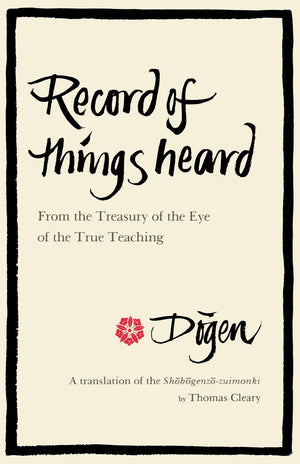 Record of Things Heard: From the Treasury of the Eye of the True Teaching,Used