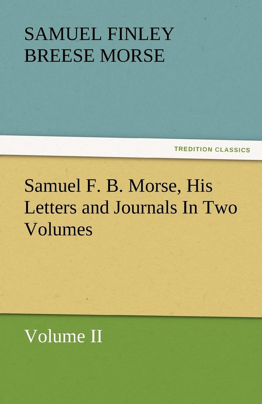 Samuel F. B. Morse, His Letters and Journals in Two Volumes,Used