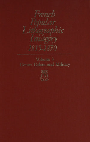French Popular Lithographic Imagery, 18151870, Volume 3: Urban and Military (Chicago Visual LibraryFrench Popular Lithographic,Used