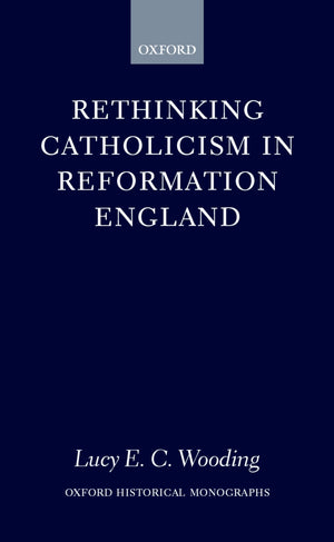 Rethinking Catholicism in Reformation England (Oxford Historical Monographs),Used