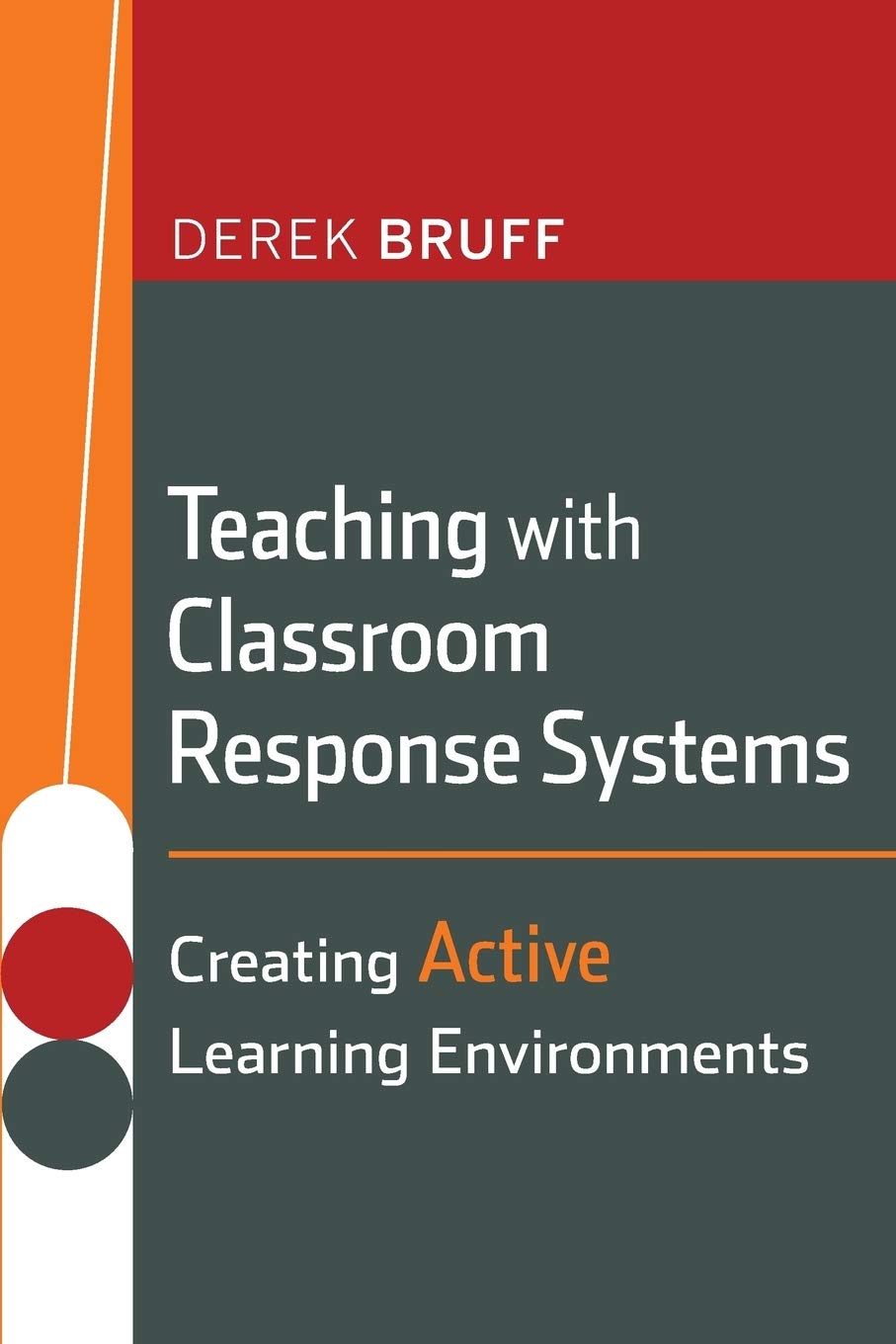 Teaching With Classroom Response Systems: Creating Active Learning Environments,New