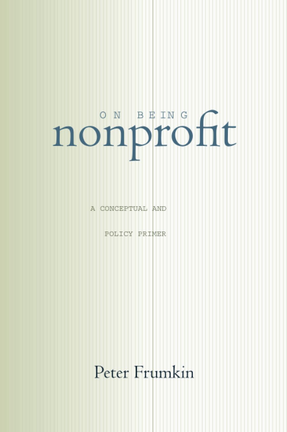 On Being Nonprofit: A Conceptual And Policy Primer,New