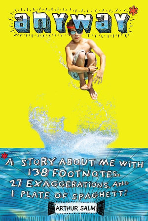 Anyway*: *A Story About Me with 138 Footnotes, 27 Exaggerations, and 1 Plate of Spaghetti,New