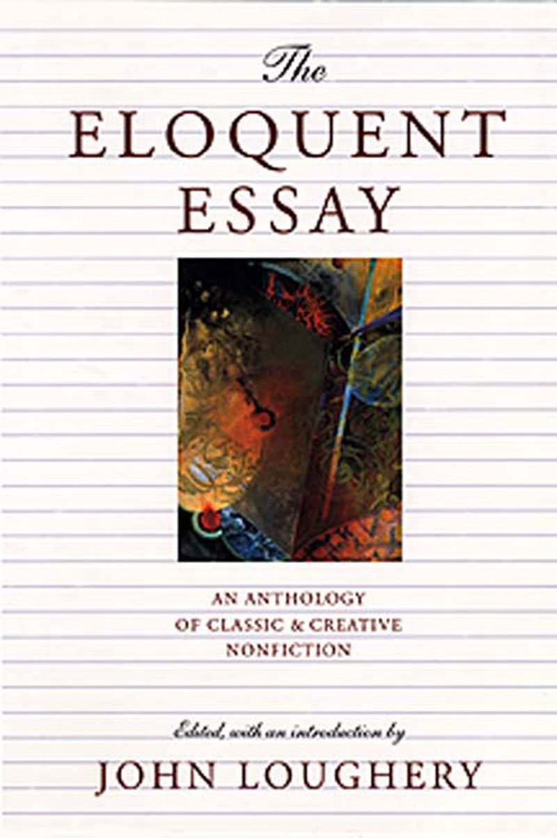 The Eloquent Essay: An Anthology of Classic & Creative Nonfiction,Used