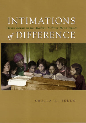 Intimations Of Difference: Dvora Baron In The Modern Hebrew Renaissance (Judaic Traditions In Literature, Music, And Art),Used