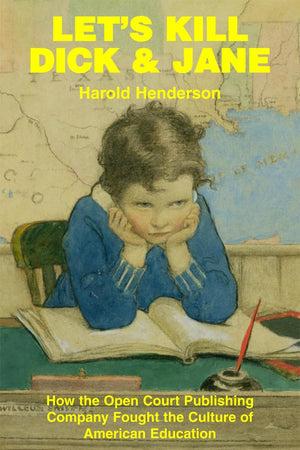 Let's Kill Dick and Jane: How the Open Court Publishing Company Fought the Culture of American Education,New