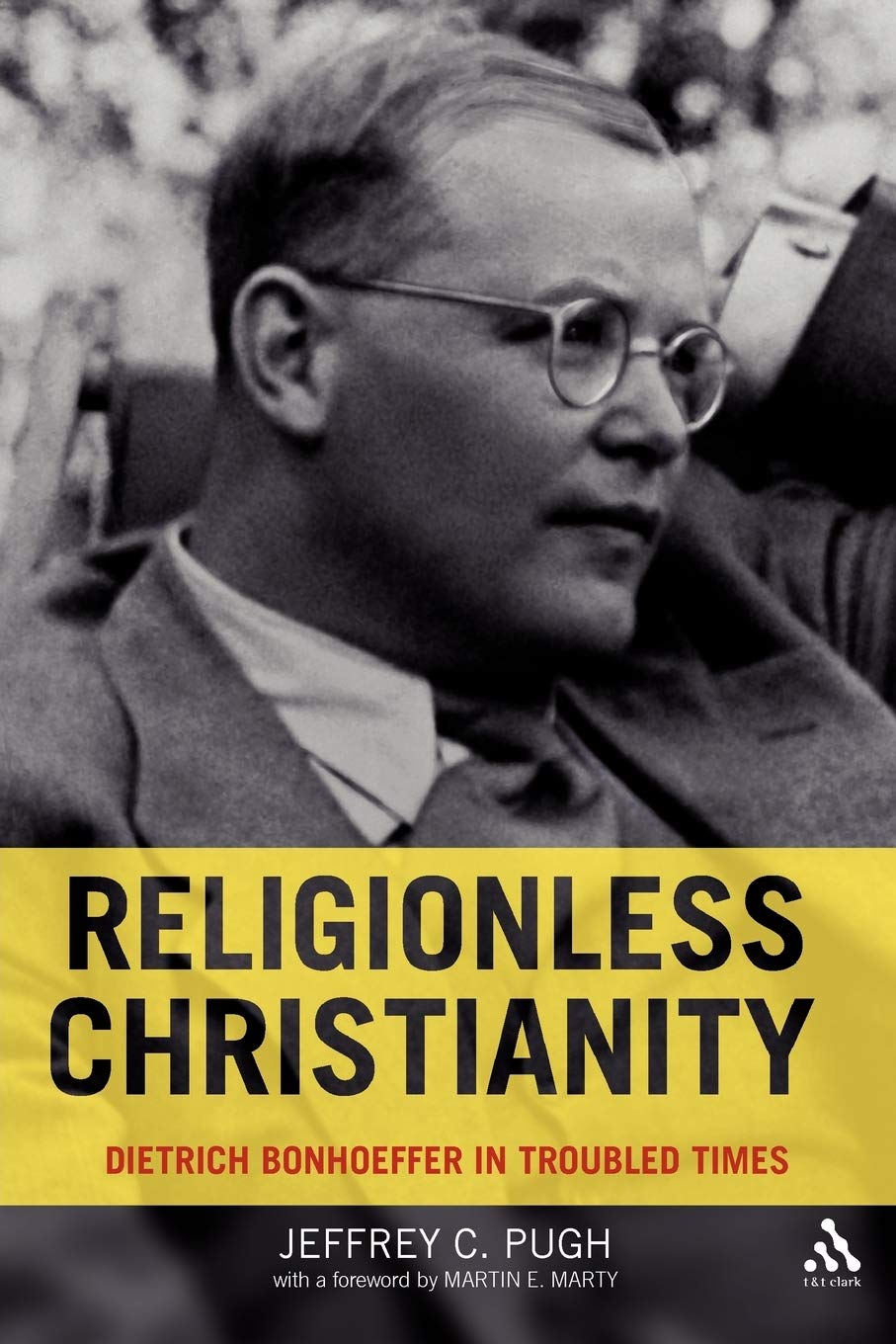 Religionless Christianity: Dietrich Bonhoeffer in Troubled Times,Used