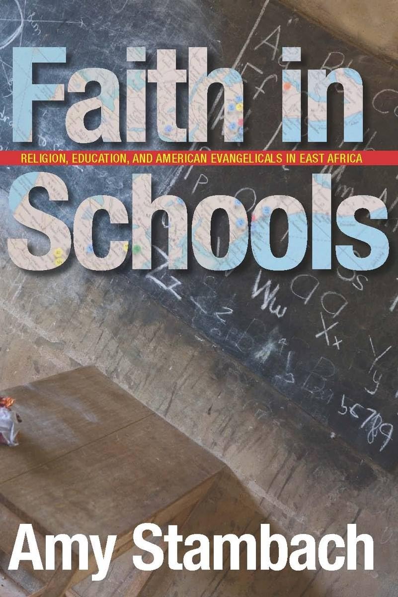 Faith In Schools: Religion, Education, And American Evangelicals In East Africa,New