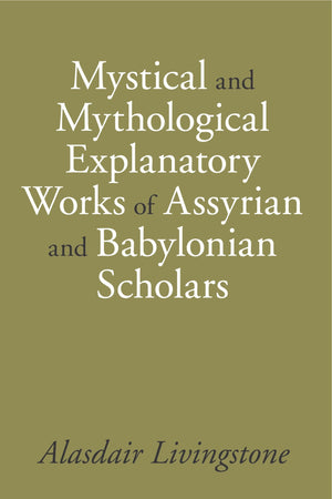 Mystical and Mythological Explanatory Works of Assyrian and Babylonian Scholars,Used