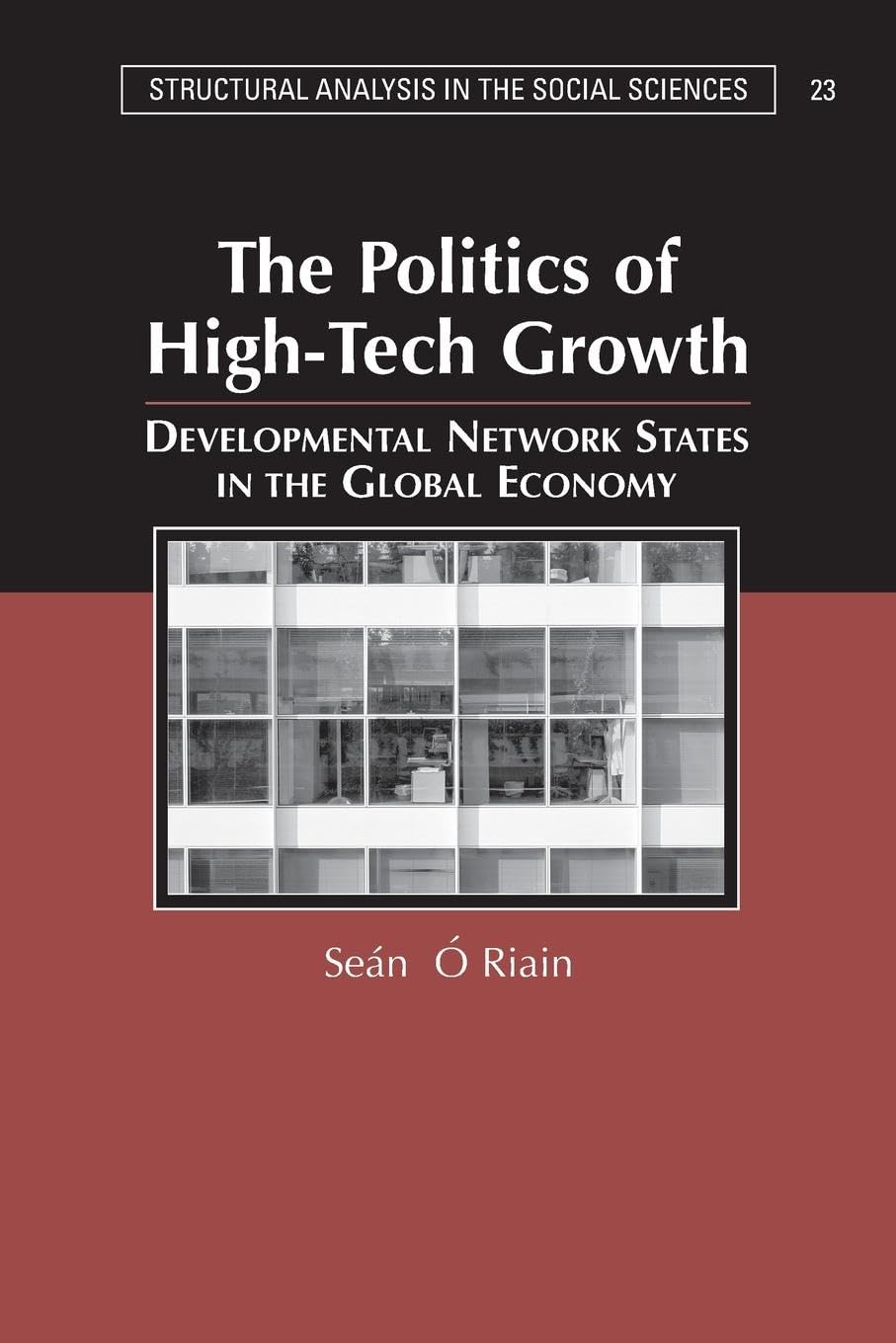 The Politics Of High Tech Growth (Structural Analysis In The Social Sciences, Series Number 23),New