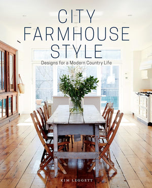 City Farmhouse Style: Designs For A Modern Country Life