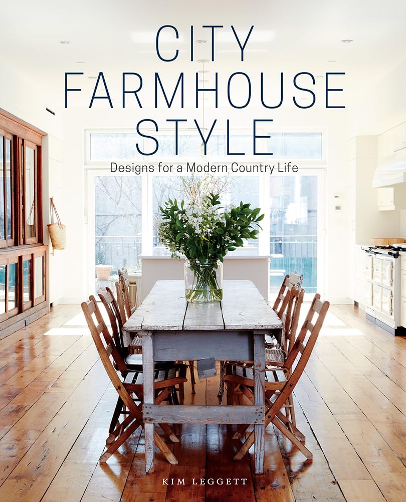 City Farmhouse Style: Designs For A Modern Country Life