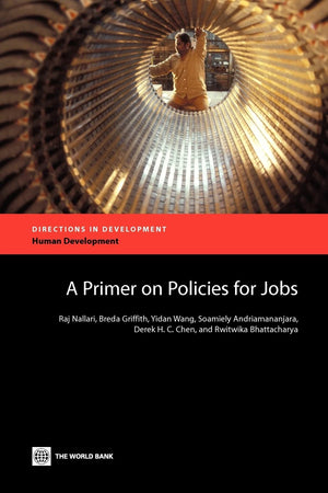 A Primer On Policies For Jobs (Directions In Development) (Directions In Development: Human Development),New