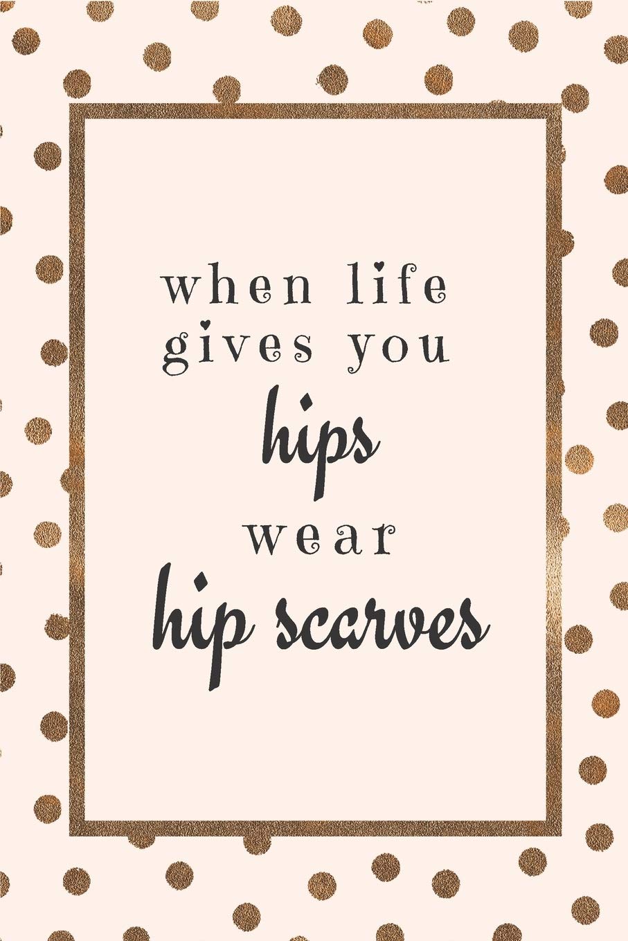 When Life Gives You Hips: Belly Dancing Notebook,Used