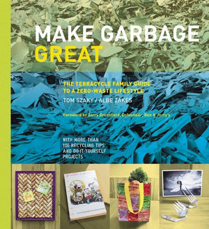 Make Garbage Great: The Terracycle Family Guide to a ZeroWaste Lifestyle,Used