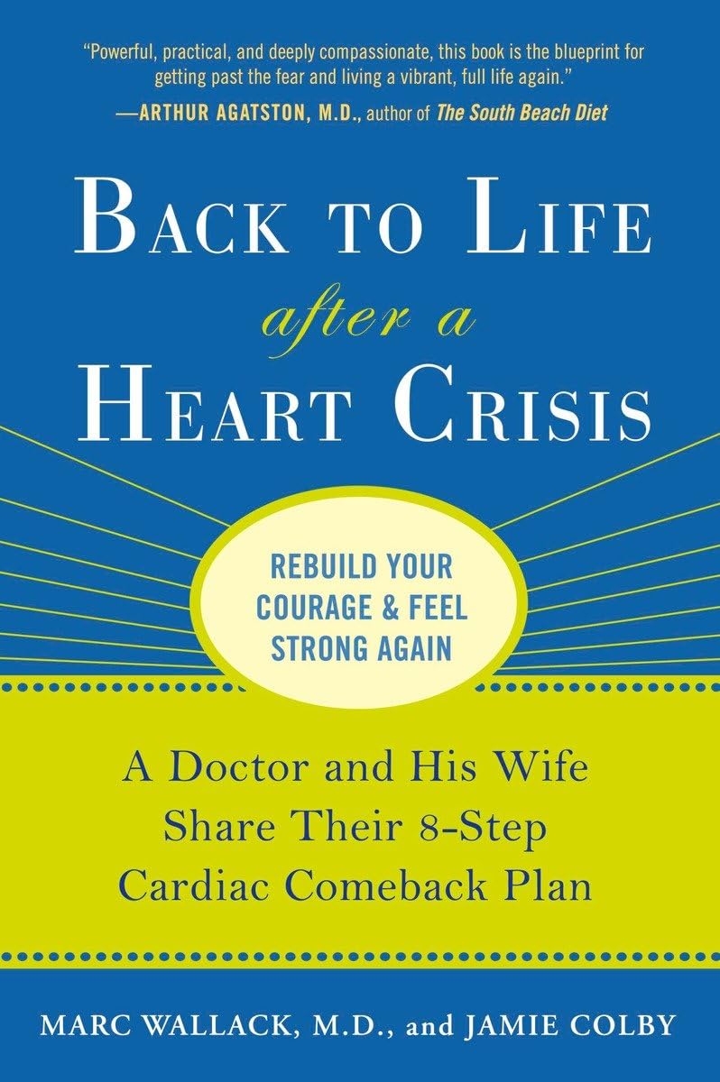 Back to Life After a Heart Crisis: A Doctor and His Wife Share Their 8 Step Cardiac Comeback Plan,Used