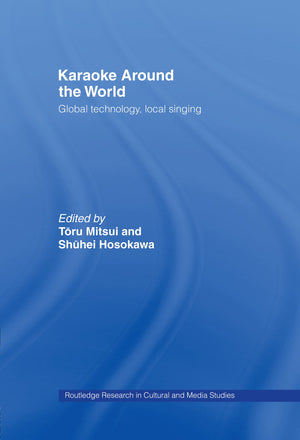 Karaoke Around The World (Routledge Research In Cultural And Media Studies)