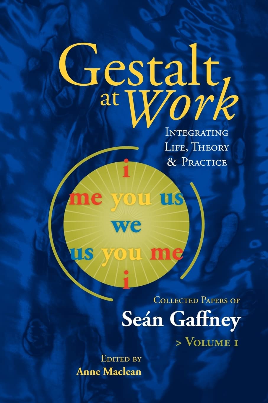 Gestalt At Work: Integrating Life, Theory And Practice