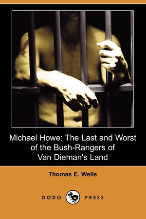 Michael Howe: The Last and Worst of the Bushrangers of Van Dieman's Land,Used