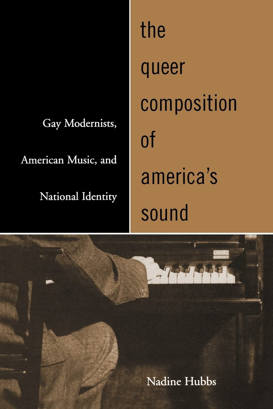 The Queer Composition of America's Sound: Gay Modernists, American Music, and National Identity,Used