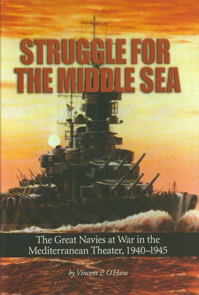 Struggle for the Middle Sea: The Great Navies at War in the Mediterranean Theater, 19401945