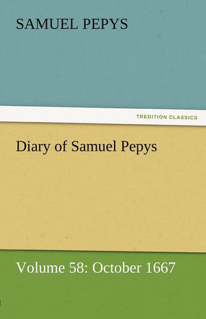Diary of Samuel Pepys  Volume 58: October 1667,Used