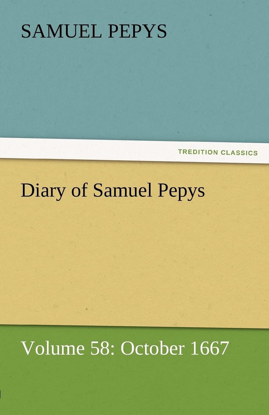 Diary of Samuel Pepys  Volume 58: October 1667,Used