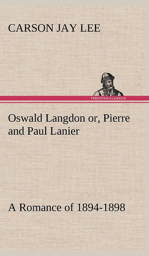 Oswald Langdon or, Pierre and Paul Lanier. A Romance of 18941898,Used