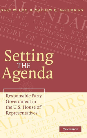 Setting the Agenda: Responsible Party Government in the U.S. House of Representatives,New