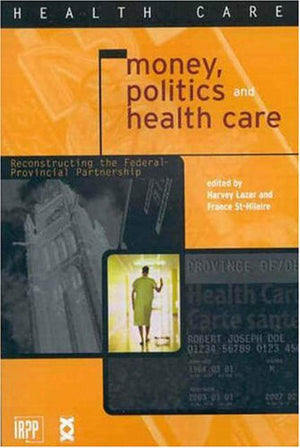 Money, Politics, and Health Care: Reconstructing the FederalProvincial Partnership (Institute for Research on Public Policy),Used